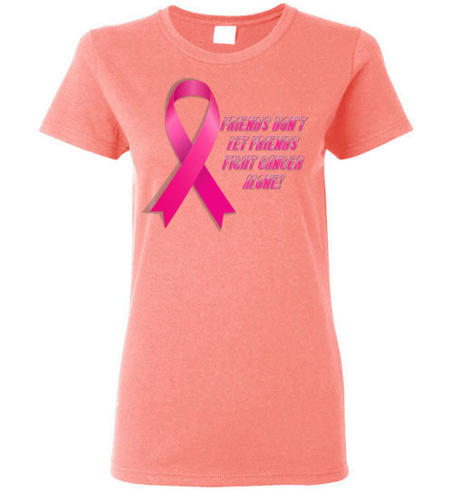 Friends Don't let Friends Fight Cancer Alone! - Lady