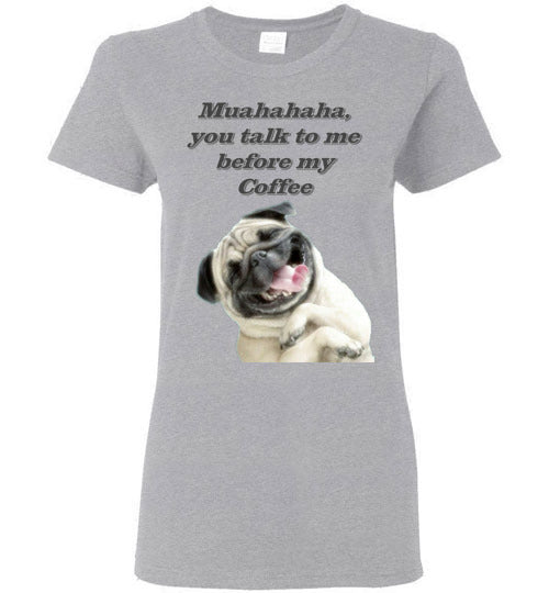 Muahahaha, You talk to me before my Coffee - Lady