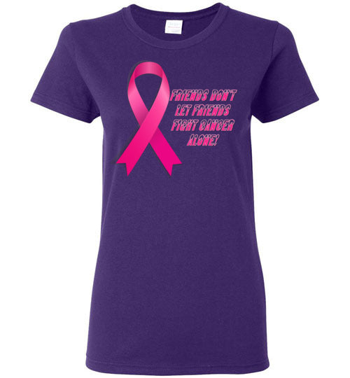 Friends Don't let Friends Fight Cancer Alone! - Lady