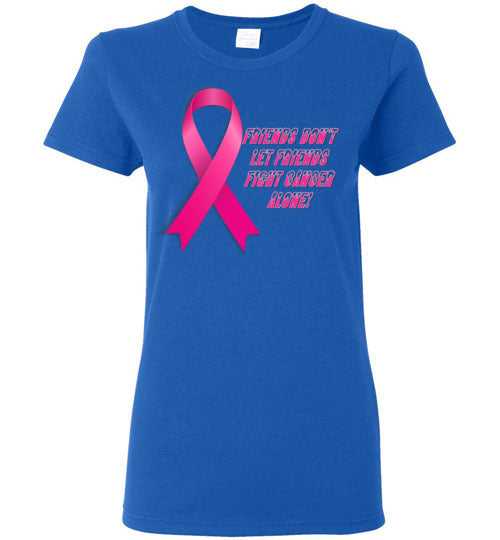 Friends Don't let Friends Fight Cancer Alone! - Lady