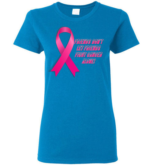 Friends Don't let Friends Fight Cancer Alone! - Lady